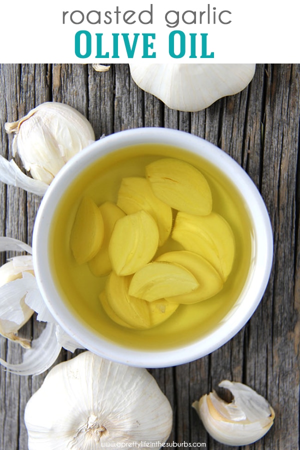 Roasted Garlic Olive Oil A Pretty Life In The Suburbs