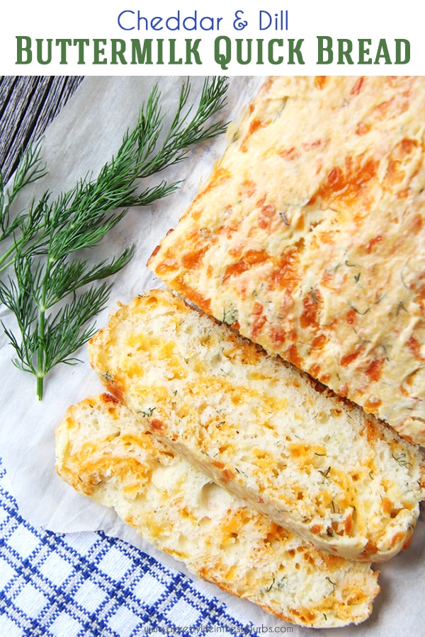 Cheddar and Dill Buttermilk Quick Bread A Pretty Life In The Suburbs